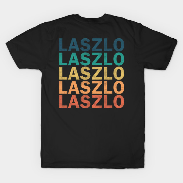 Laszlo Name T Shirt - Laszlo Vintage Retro Name Gift Item Tee by henrietacharthadfield